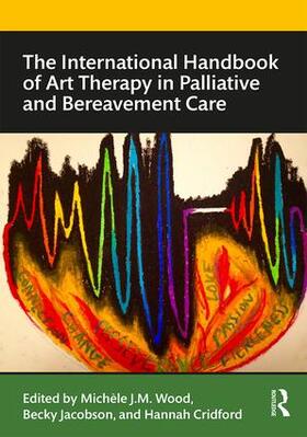 Wood / Jacobson / Cridford |  The International Handbook of Art Therapy in Palliative and Bereavement Care | Buch |  Sack Fachmedien
