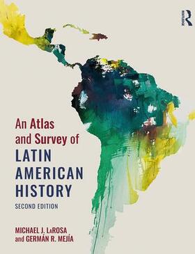 LaRosa / Mejia |  An Atlas and Survey of Latin American History | Buch |  Sack Fachmedien