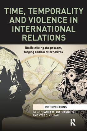 Agathangelou / Killian |  Time, Temporality and Violence in International Relations | Buch |  Sack Fachmedien