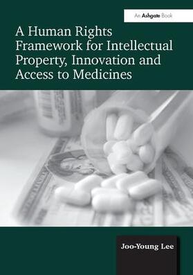 Lee |  A Human Rights Framework for Intellectual Property, Innovation and Access to Medicines | Buch |  Sack Fachmedien