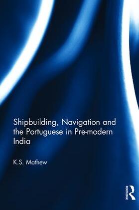 Mathew |  Shipbuilding, Navigation and the Portuguese in Pre-modern India | Buch |  Sack Fachmedien