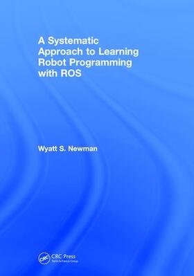 Newman |  A Systematic Approach to Learning Robot Programming with ROS | Buch |  Sack Fachmedien