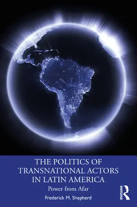 Shepherd |  The Politics of Transnational Actors in Latin America | Buch |  Sack Fachmedien