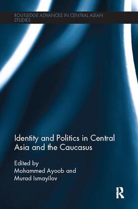 Ayoob / Ismayilov |  Identity and Politics in Central Asia and the Caucasus | Buch |  Sack Fachmedien