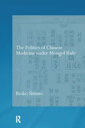 Shinno |  The Politics of Chinese Medicine Under Mongol Rule | Buch |  Sack Fachmedien