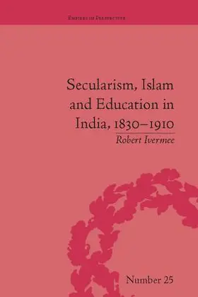 Ivermee |  Secularism, Islam and Education in India, 1830-1910 | Buch |  Sack Fachmedien