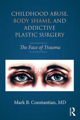 Constantian |  Childhood Abuse, Body Shame, and Addictive Plastic Surgery | Buch |  Sack Fachmedien