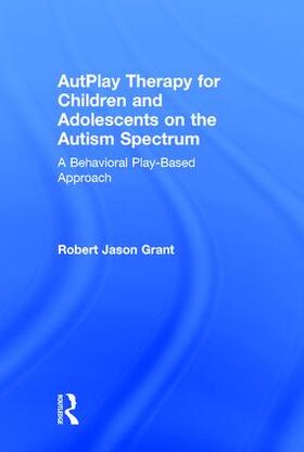 Grant |  AutPlay Therapy for Children and Adolescents on the Autism Spectrum | Buch |  Sack Fachmedien