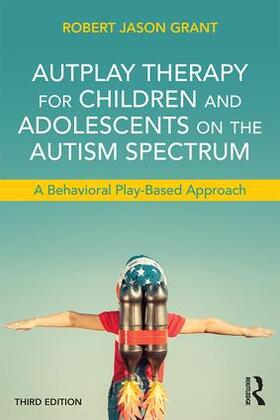 Grant |  AutPlay Therapy for Children and Adolescents on the Autism Spectrum | Buch |  Sack Fachmedien