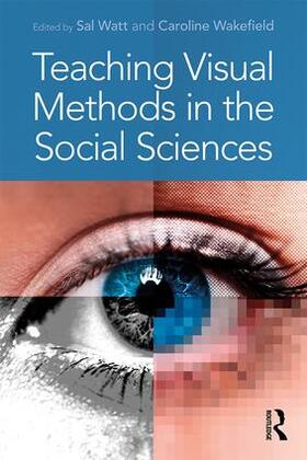 Watt / Wakefield |  Teaching Visual Methods in the Social Sciences | Buch |  Sack Fachmedien