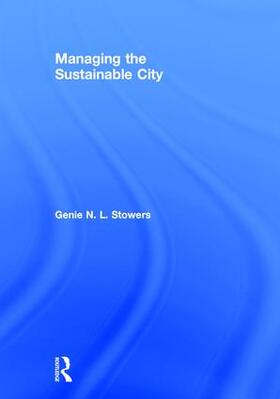 Stowers |  Managing the Sustainable City | Buch |  Sack Fachmedien