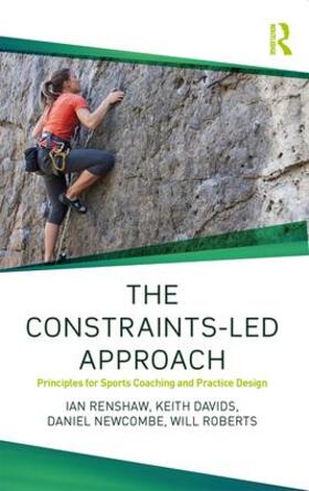 Renshaw / Davids / Newcombe | The Constraints-Led Approach | Buch | 978-1-138-10407-5 | sack.de