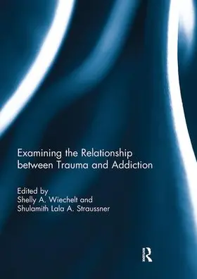 Wiechelt / Straussner |  Examining the Relationship between Trauma and Addiction | Buch |  Sack Fachmedien