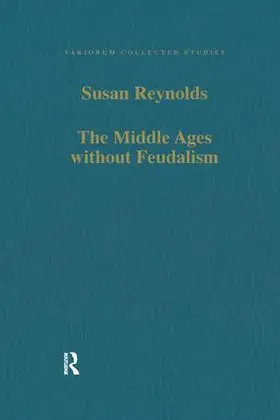 Reynolds |  The Middle Ages without Feudalism | Buch |  Sack Fachmedien