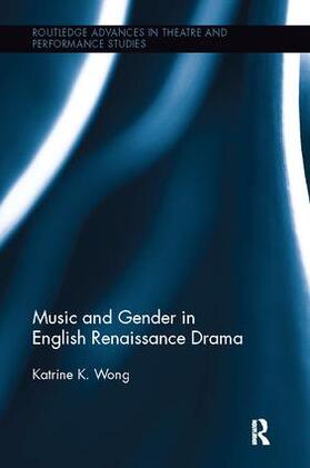 Wong |  Music and Gender in English Renaissance Drama | Buch |  Sack Fachmedien