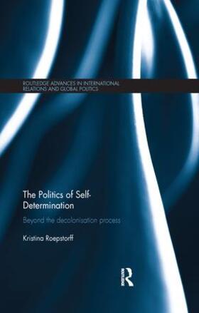 Roepstorff |  The Politics of Self-Determination | Buch |  Sack Fachmedien