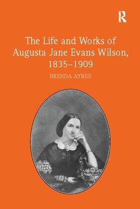 Ayres |  The Life and Works of Augusta Jane Evans Wilson, 1835-1909 | Buch |  Sack Fachmedien