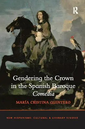 Quintero |  Gendering the Crown in the Spanish Baroque Comedia | Buch |  Sack Fachmedien