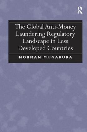Mugarura |  The Global Anti-Money Laundering Regulatory Landscape in Less Developed Countries | Buch |  Sack Fachmedien