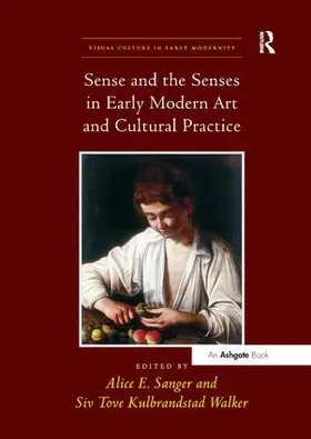 Sanger / Walker |  Sense and the Senses in Early Modern Art and Cultural Practice | Buch |  Sack Fachmedien