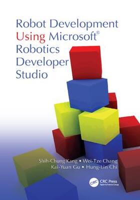 Kang / Chang / Gu |  Robot Development Using Microsoft Robotics Developer Studio | Buch |  Sack Fachmedien