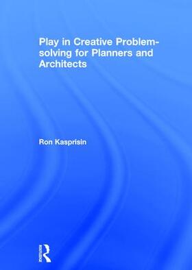 Kasprisin |  Play in Creative Problem-solving for Planners and Architects | Buch |  Sack Fachmedien