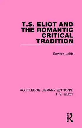 Lobb |  T. S. Eliot and the Romantic Critical Tradition | Buch |  Sack Fachmedien