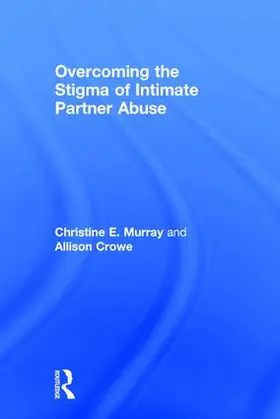 Murray / Crowe |  Overcoming the Stigma of Intimate Partner Abuse | Buch |  Sack Fachmedien