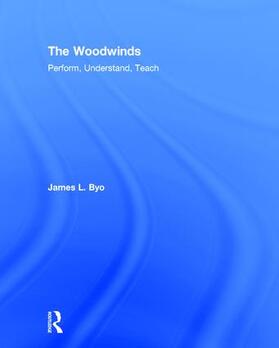 Byo |  The Woodwinds: Perform, Understand, Teach | Buch |  Sack Fachmedien