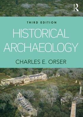 Orser, Jr. |  Historical Archaeology | Buch |  Sack Fachmedien