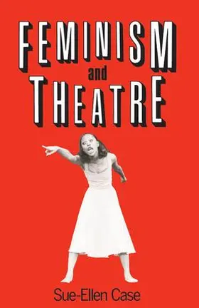 Case |  Feminism and Theatre | Buch |  Sack Fachmedien