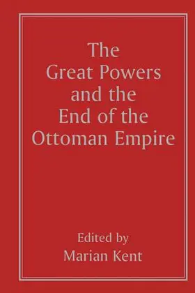 Kent |  The Great Powers and the End of the Ottoman Empire | Buch |  Sack Fachmedien