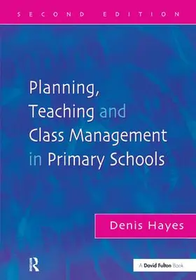 Hayes |  Planning, Teaching and Class Management in Primary Schools | Buch |  Sack Fachmedien