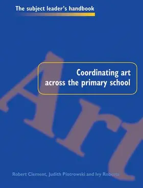 Clement / Piotrowski / Roberts |  Coordinating Art Across the Primary School | Buch |  Sack Fachmedien