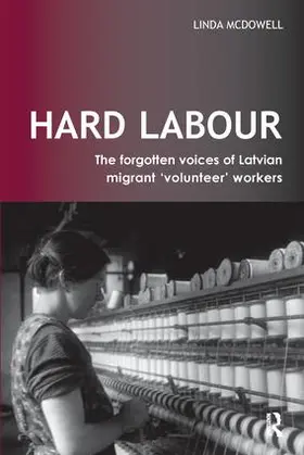 McDowell |  Hard Labour: The Forgotten Voices of Latvian Migrant 'Volunteer' Workers | Buch |  Sack Fachmedien