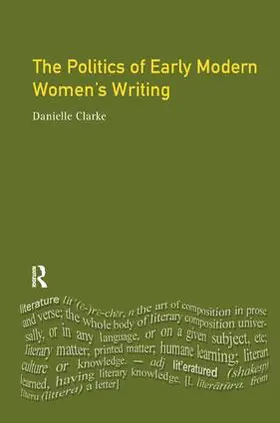 Clarke |  The Politics of Early Modern Women's Writing | Buch |  Sack Fachmedien