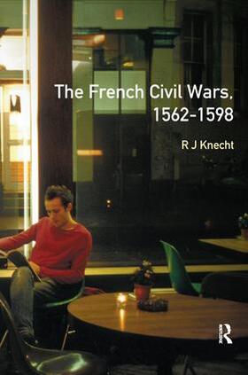 Knecht |  The French Civil Wars, 1562-1598 | Buch |  Sack Fachmedien