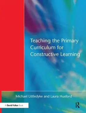 Littledyke / Huxford |  Teaching the Primary Curriculum for Constructive Learning | Buch |  Sack Fachmedien