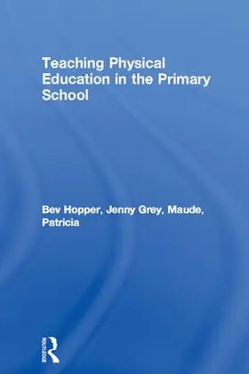 Hopper / Grey / Maude |  Teaching Physical Education in the Primary School | Buch |  Sack Fachmedien