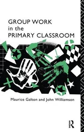 Galton / Williamson | Group Work in the Primary Classroom | Buch | 978-1-138-17856-4 | sack.de