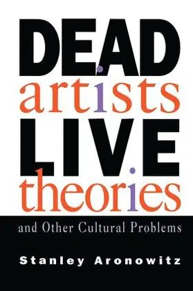 Aronowitz |  Dead Artists, Live Theories, and Other Cultural Problems | Buch |  Sack Fachmedien