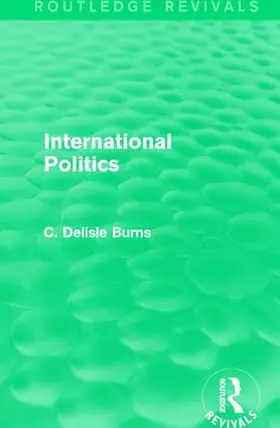 Delisle Burns |  International Politics | Buch |  Sack Fachmedien