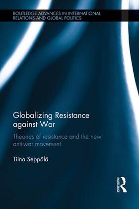 Seppala / Seppälä |  Globalizing Resistance against War | Buch |  Sack Fachmedien