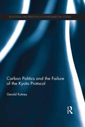 Kutney |  Carbon Politics and the Failure of the Kyoto Protocol | Buch |  Sack Fachmedien