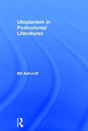 Ashcroft |  Utopianism in Postcolonial Literatures | Buch |  Sack Fachmedien