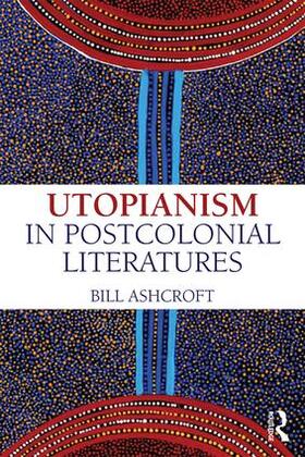 Ashcroft |  Utopianism in Postcolonial Literatures | Buch |  Sack Fachmedien