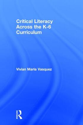 Vasquez |  Critical Literacy Across the K-6 Curriculum | Buch |  Sack Fachmedien