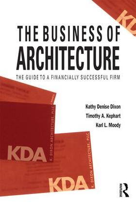 Dixon / Kephart / Moody |  The Business of Architecture | Buch |  Sack Fachmedien