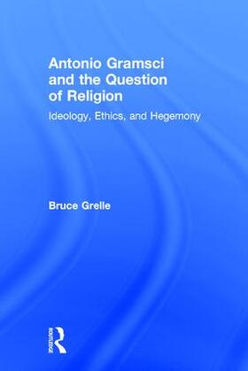 Grelle |  Antonio Gramsci and the Question of Religion | Buch |  Sack Fachmedien