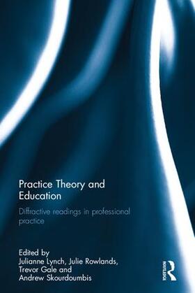 Lynch / Rowlands / Gale |  Practice Theory and Education | Buch |  Sack Fachmedien